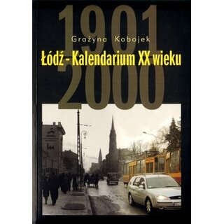 Ldz - Kalendarium XX wieku. 1901 - 2000
